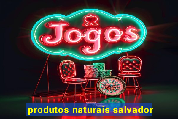 produtos naturais salvador